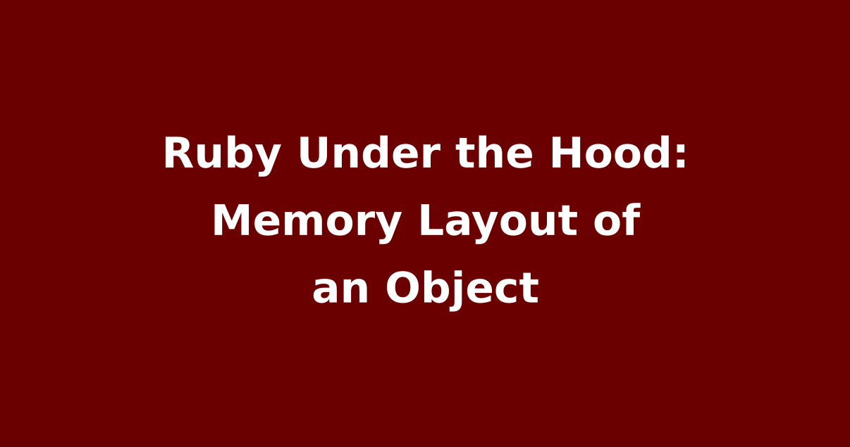 ruby-under-the-hood-memory-layout-of-an-object