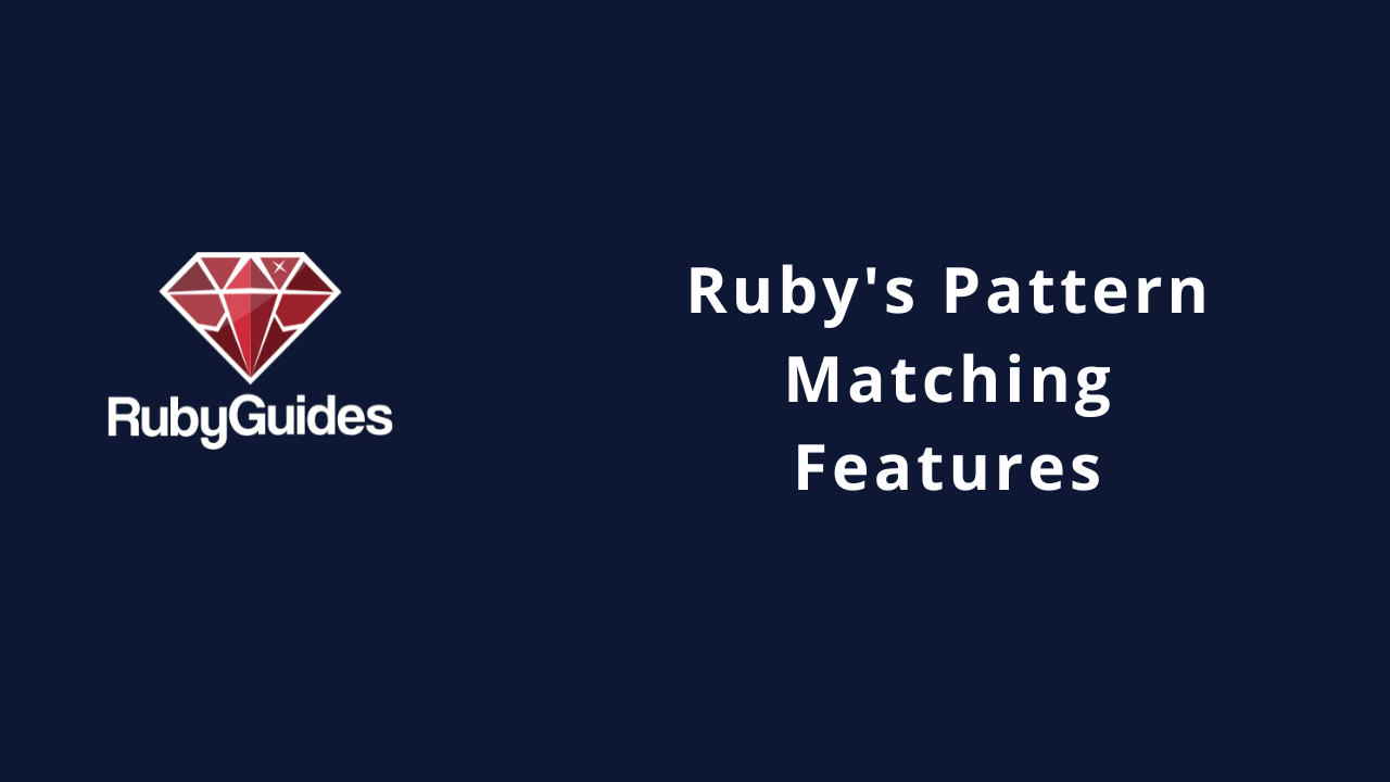 From Complexity to Clarity Mastering Ruby's Pattern Matching Features